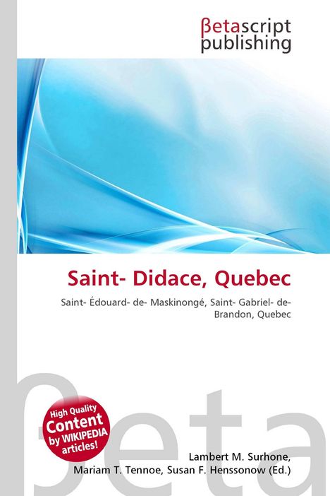 "Saint-Didace, Quebec. Saint-Édouard-de-Maskinongé, Saint-Gabriel-de-Brandon, Quebec." Logo von Betascript Publishing.