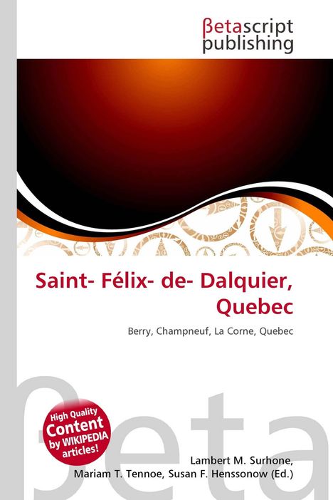 "Saint-Félix-de-Dalquier, Quebec. Berry, Champneuf, La Corne, Quebec. Betascript Publishing. Roter, schwarzer Hintergrund."