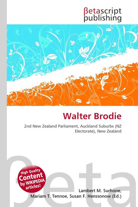 "Betascript publishing. Walter Brodie: 2nd New Zealand Parliament, Auckland Suburbs (NZ Electorate), New Zealand." Oben florale Muster.