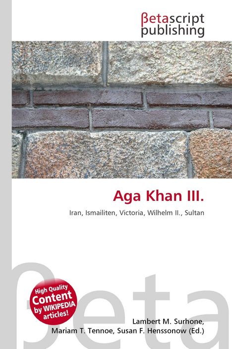 "Aga Khan III. Iran, Ismailiten, Victoria, Wilhelm II., Sultan. Logo: Betascript Publishing. Backsteinwand."