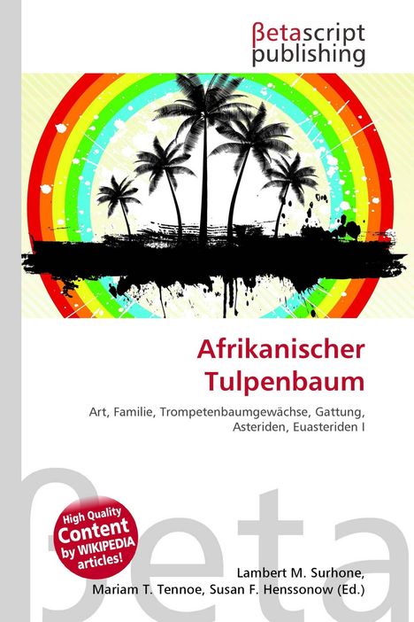 "Betascript publishing", "Afrikanischer Tulpenbaum", "Art, Familie, Trompetenbaumgewächse, Gattung, Asteriden, Euasteriden I". Silhouetten von Palmen vor einem Regenbogenhintergrund.