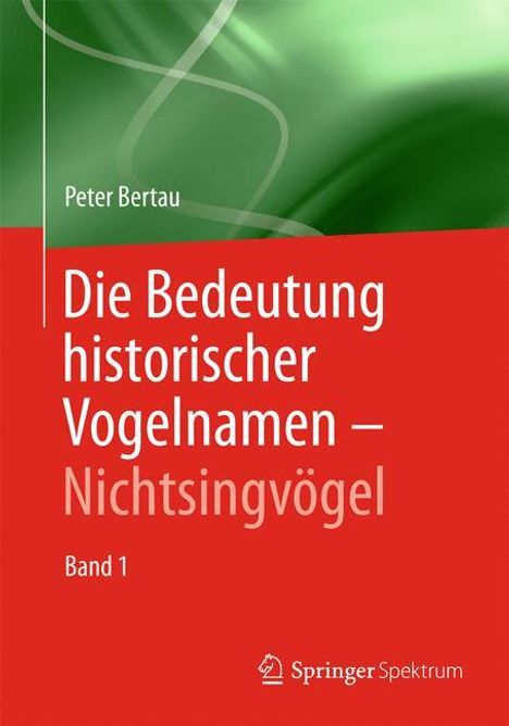 Peter Bertau: Die Bedeutung historischer Vogelnamen - Nichtsingvögel, Buch