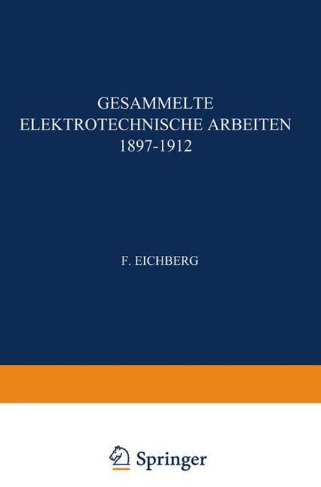 F. Eichberg: Gesammelte Elektrotechnische Arbeiten 1897¿1912, Buch