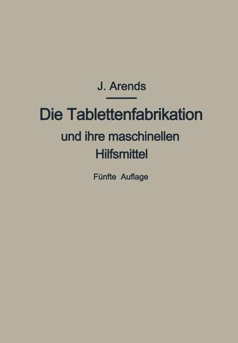 Johannes Arends: Die Tablettenfabrikation und ihre maschinellen Hilfsmittel, Buch