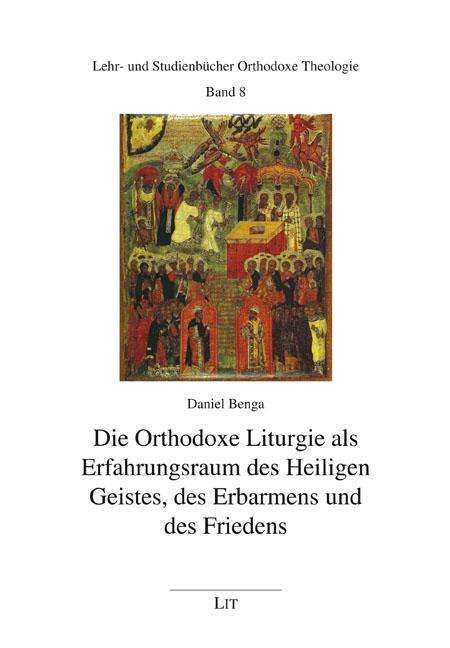 Daniel Benga: Die Orthodoxe Liturgie als Erfahrungsraum des Heiligen Geistes, des Erbarmens und des Friedens, Buch