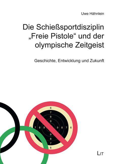 Uwe Hähnlein: Die Schießsportdisziplin "Freie Pistole" und der olympische Zeitgeist, Buch