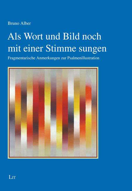 Bruno Alber: Als Wort und Bild noch mit einer Stimme sungen, Buch