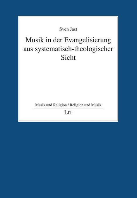 Ein Buchcover mit dem Titel: "Musik in der Evangelisierung aus systematisch-theologischer Sicht" von Sven Jast, Verlag LIT.