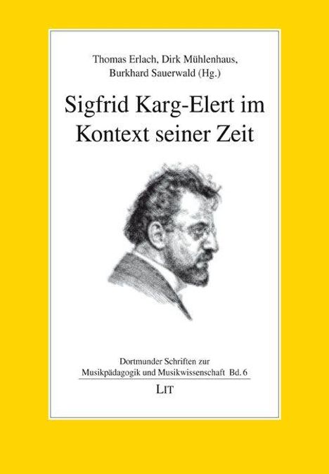 „Sigfrid Karg-Elert im Kontext seiner Zeit“ über einer Zeichnung eines Mannes. Unten: "Dortmunder Schriften", "LIT".