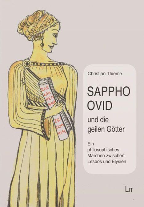 Text: "Christian Thieme, SAPPHO OVID und die geilen Götter. Ein philosophisches Märchen zwischen Lesbos und Elysien." Illustration: Eine antike Figur in gelber Kleidung hält eine Schriftrolle.