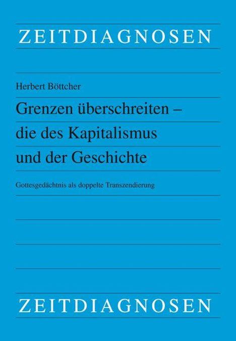 Text: "ZEITDIAGNOSEN. Herbert Böttcher. Grenzen überschreiten – die des Kapitalismus und der Geschichte. Gottesgedächtnis als doppelte Transzendierung." Cover in Blau.