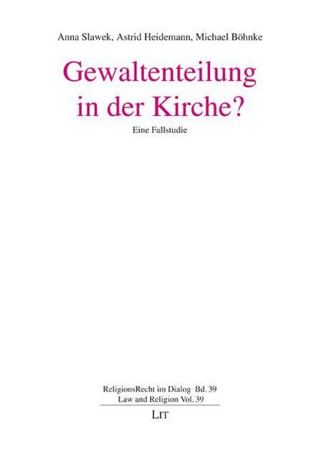 Titel: Gewaltenteilung in der Kirche? Eine Fallstudie. Autoren: Anna Sławek, Astrid Heidemann, Michael Böhnke.