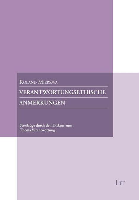 „ROLAND MIERZWA, VERANTWORTUNGSETHISCHE ANMERKUNGEN, Streifzüge durch den Diskurs zum Thema Verantwortung.“ Lila Cover.