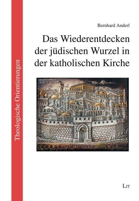 Titel: "Das Wiederentdecken der jüdischen Wurzel in der katholischen Kirche". Darunter ein altes Stadtbild. Links ein roter Streifen mit der Aufschrift "Theologische Orientierungen".