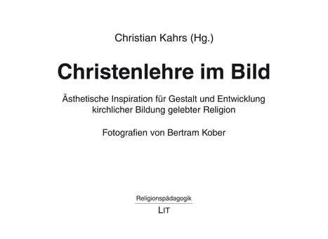 Text: "Christian Kahrs (Hg.), Christenlehre im Bild, Ästhetische Inspiration... Fotografie von Bertram Kober."  
Ein schlichter, weißer Hintergrund.