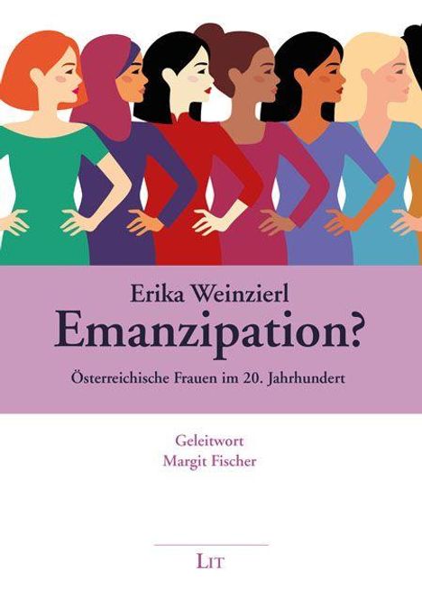 Titel: "Emanzipation? Österreichische Frauen im 20. Jahrhundert" von Erika Weinzierl. Geleitwort: Margit Fischer. Illustration: Sechs stilisierte Frauen in bunten Kleidern, seitlich angeordnet.