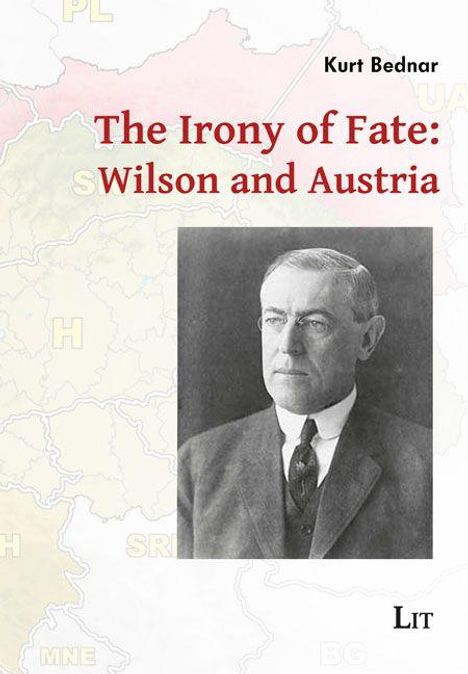 Der Text lautet: "The Irony of Fate: Wilson and Austria" von Kurt Bednar. Unten ist ein Schwarz-Weiß-Foto eines Mannes.