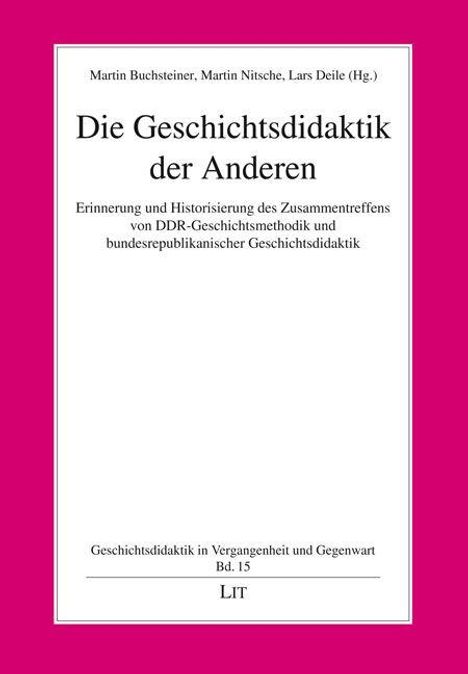 Titel: "Die Geschichtsdidaktik der Anderen". Herausgeber: Martin Buchsteiner, Martin Nitsche, Lars Deile. Verlag: LIT. Cover in Weiß und Pink.