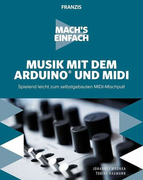 Johannes Wronka: Mach's einfach: Musik mit dem Arduino und MIDI, Buch