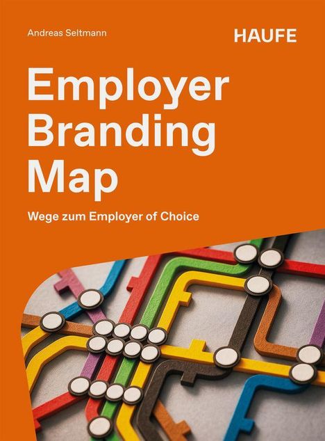 Text: Andreas Seltmann, HAUFE, Employer Branding Map, Wege zum Employer of Choice. Farbige Linien wie U-Bahn-Plan.