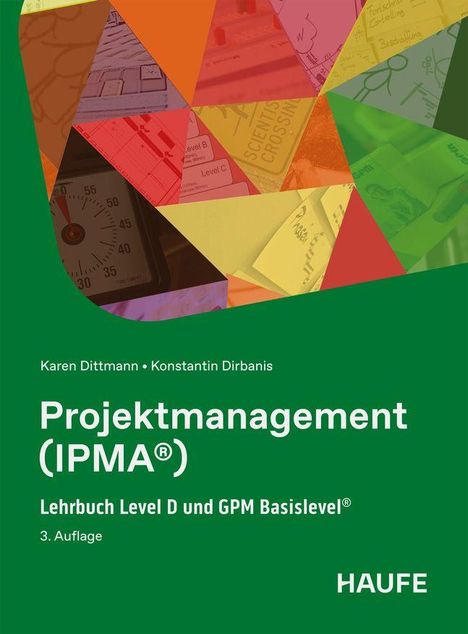 "Projektmanagement (IPMA®), Lehrbuch Level D und GPM Basislevel®, 3. Auflage, Karen Dittmann, Konstantin Dirbanis, HAUFE."  
Eine bunte Abstraktion im oberen Bereich.