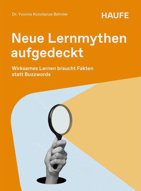 "Dr. Yvonne Konstanze Behnke, HAUFE, Neue Lernmythen aufgedeckt, Wirksames Lernen braucht Fakten statt Buzzwords" über orange-blauem Hintergrund. Eine Hand hält eine Lupe.