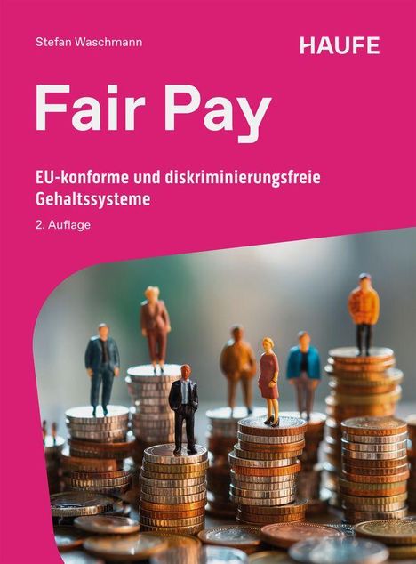 „Fair Pay“, „EU-konforme und diskriminierungsfreie Gehaltssysteme, 2. Auflage“. Mini-Figuren auf Münzstapeln.