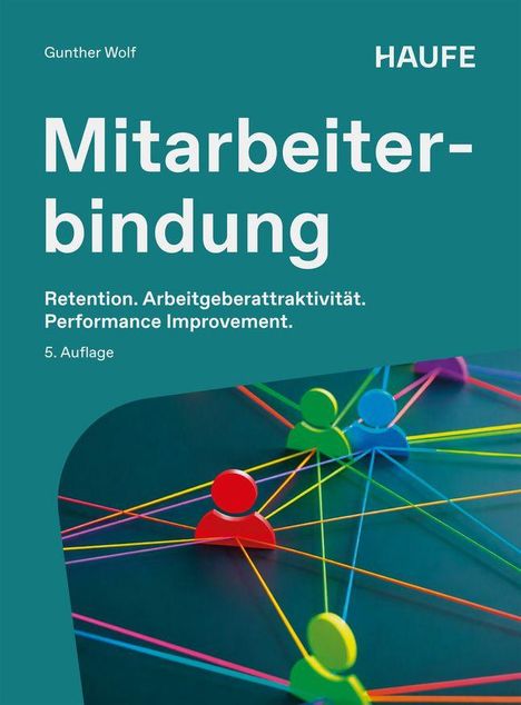 "Mitarbeiterbindung. Retention Management. Performance Improvement. Arbeitgeberattraktivität. 5. Auflage." 

Bunte Figuren sind durch farbige Linien verbunden.