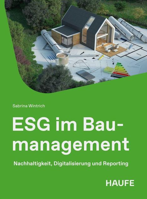Titel: "ESG im Baumanagement: Nachhaltigkeit, Digitalisierung und Reporting". Autor: Sabrina Wintrich. Oben: Miniaturhaus auf Bauplänen.