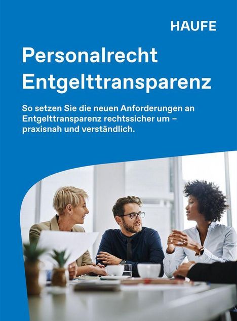 Text: "Haufe. Personalrecht Entgelttransparenz. So setzen Sie die neuen Anforderungen an Entgelttransparenz rechtssicher um – praxisnah und verständlich." Darunter sitzen drei Personen um einen Tisch und diskutieren.