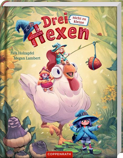 Titel: "Drei nicht zu kleine Hexen". Autoren: Falk Holzapfel, Megan Lambert. Illustration: Hexen auf Huhn im Waldumfeld.
