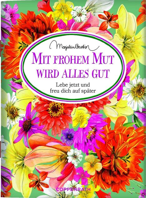 Text: "Mit frohem Mut wird alles gut. Lebe jetzt und freu dich auf später." Bunte Blumen auf grünem Hintergrund.