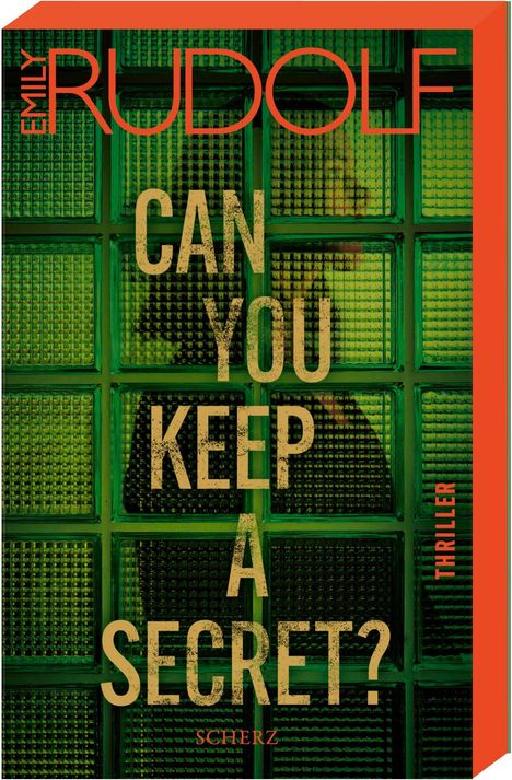 Text: "CAN YOU KEEP A SECRET?" "EMILY RUDOLF" "THRILLER" "SCHERZ". Hintergrund: grüne Glasziegel, Silhouette erkennbar.