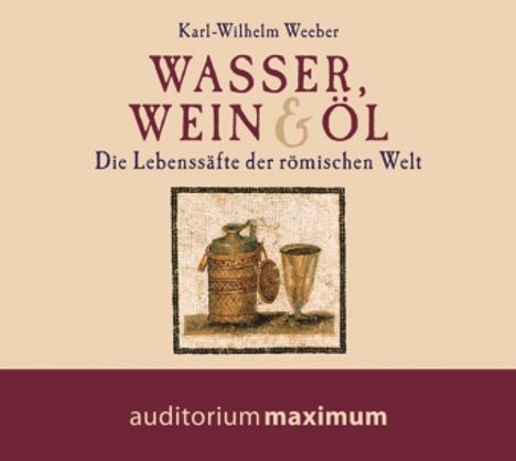 Karl-Wilhelm Weeber: Wasser, Wein und Öl, CD