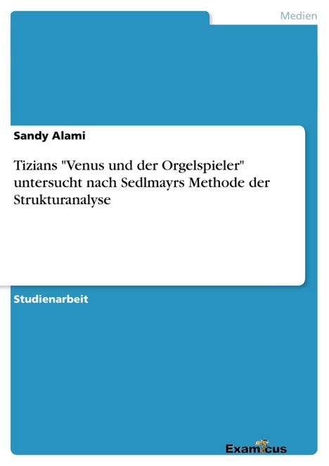 Sandy Alami: Tizians "Venus und der Orgelspieler" untersucht nach Sedlmayrs Methode der Strukturanalyse, Buch