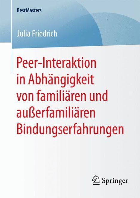 Julia Friedrich: Peer-Interaktion in Abhängigkeit von familiären und außerfamiliären Bindungserfahrungen, Buch