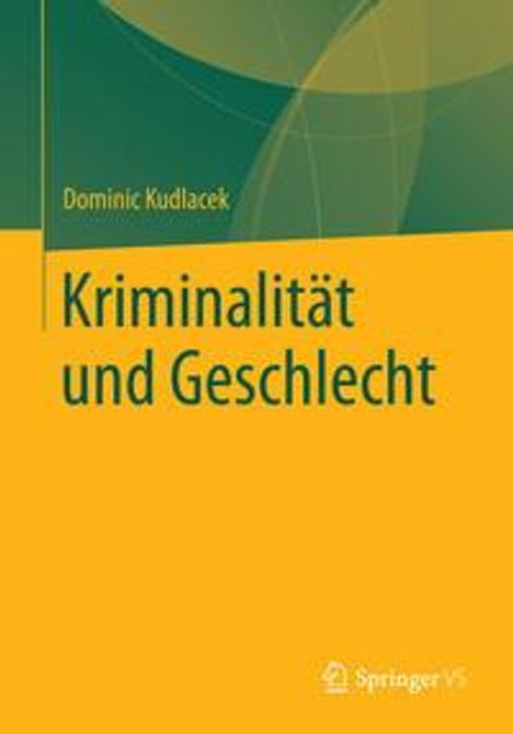 Dominic Kudlacek: Kudlacek, D: Kriminalität und Geschlecht, Buch
