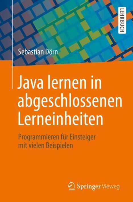 Sebastian Dörn: Dörn, S: Java lernen in abgeschlossenen Lerneinheiten, Buch