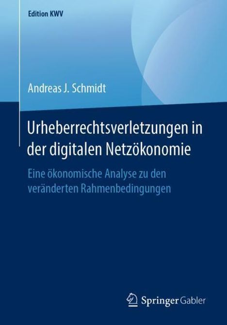 Andreas J. Schmidt: Urheberrechtsverletzungen in der digitalen Netzökonomie, Buch