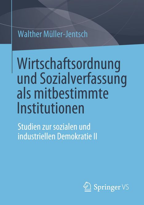 Walther Müller-Jentsch: Wirtschaftsordnung und Sozialverfassung als mitbestimmte Institutionen, Buch