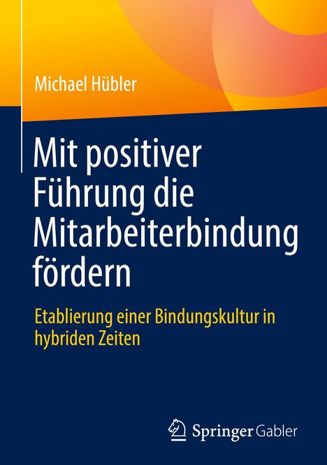 Michael Hübler: Mit positiver Führung die Mitarbeiterbindung fördern, Buch