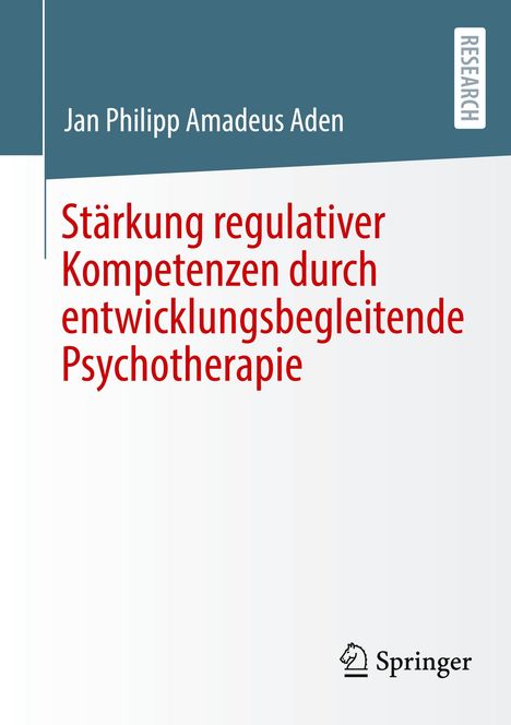 Jan Philipp Amadeus Aden: Stärkung regulativer Kompetenzen durch entwicklungsbegleitende Psychotherapie, Buch