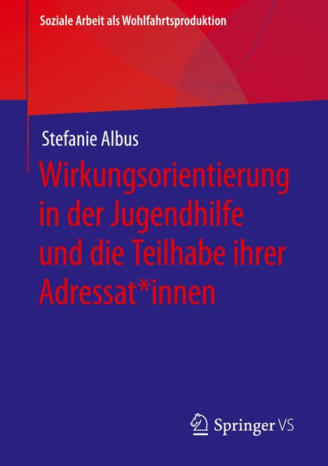 Stefanie Albus: Wirkungsorientierung in der Jugendhilfe und die Teilhabe ihrer Adressat*innen, Buch