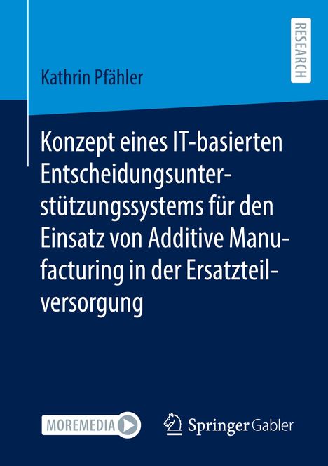 Kathrin Pfähler: Konzept eines IT-basierten Entscheidungsunterstützungssystems für den Einsatz von Additive Manufacturing in der Ersatzteilversorgung, Buch