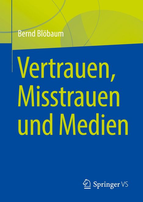 Bernd Blöbaum: Vertrauen, Misstrauen und Medien, Buch
