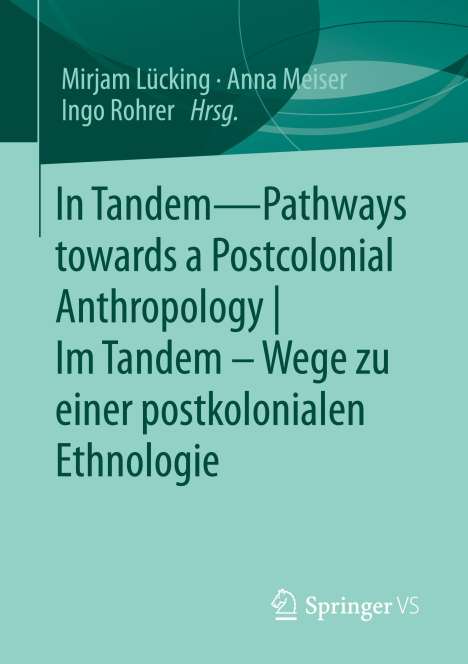 In Tandem ¿ Pathways towards a Postcolonial Anthropology | Im Tandem ¿ Wege zu einer postkolonialen Ethnologie, Buch