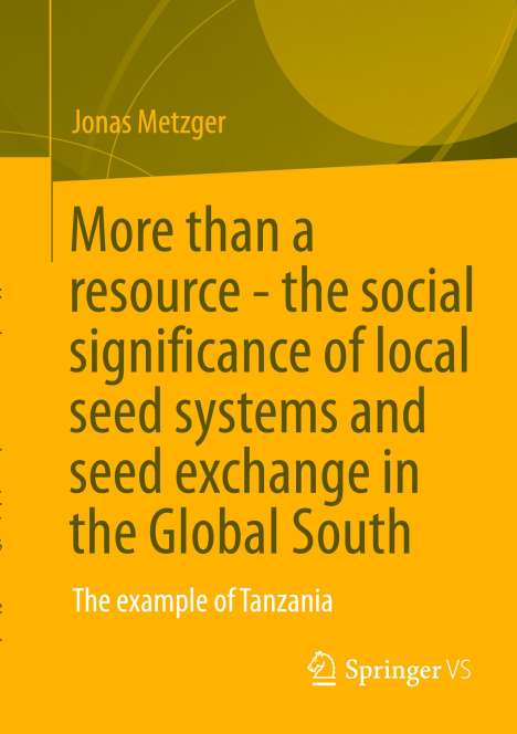 Jonas Metzger: More than a resource - the social significance of local seed systems and seed exchange in the Global South, Buch