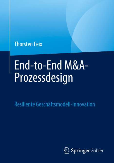 Thorsten Feix: End-to-End M&A-Prozessdesign, Buch