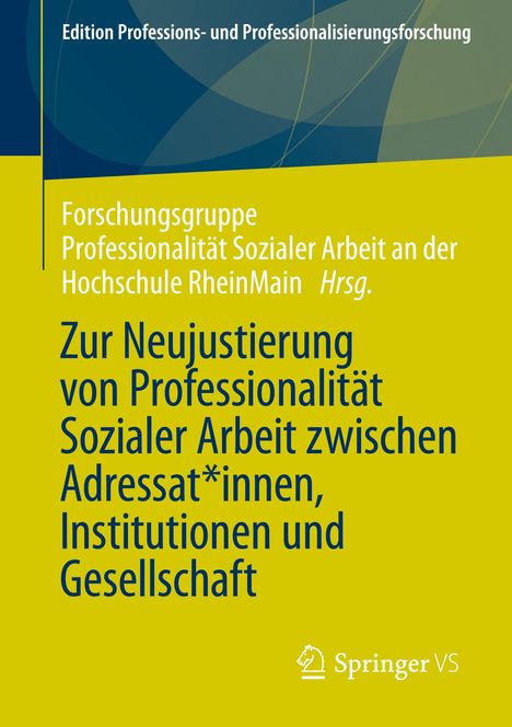 Zur Neujustierung von Professionalität Sozialer Arbeit zwischen Adressat:innen, Institutionen und Gesellschaft, Buch