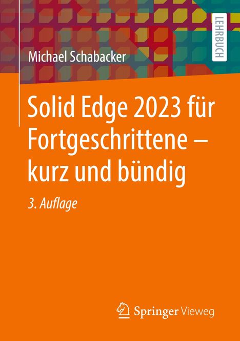 Michael Schabacker: Solid Edge 2023 für Fortgeschrittene ¿ kurz und bündig, Buch